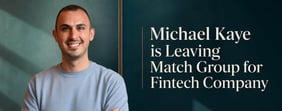 Michael Kaye is Leaving Match Group for Fintech Company