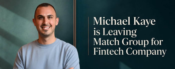 Michael Kaye Is Leaving Match Group For Fintech Company