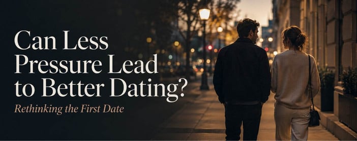 Can Less Pressure Lead To Better Dating Rethinking The First Date