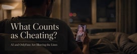 What Counts as Cheating? AI and OnlyFans Blur the Lines