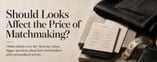 Should Looks Affect the Price of Matchmaking?