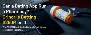 Can a Dating App Run a Pharmacy? Grindr Is Betting $250M on It.