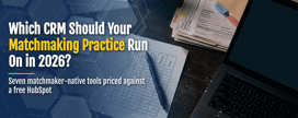 Which CRM Should Your Matchmaking Practice Run On in 2026?