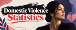 27 Profound Domestic Violence Statistics 