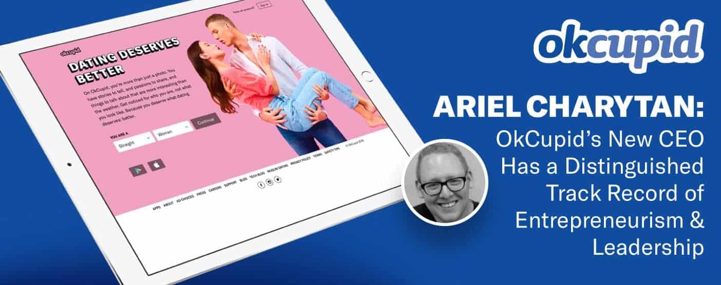 Ariel Charytan: OkCupid’s New CEO Has a Distinguished Track Record of Entrepreneurism & Leadership Ariel Charytan: OkCupid’s New CEO Has a Distinguished Track Record of Entrepreneurism & Leadership