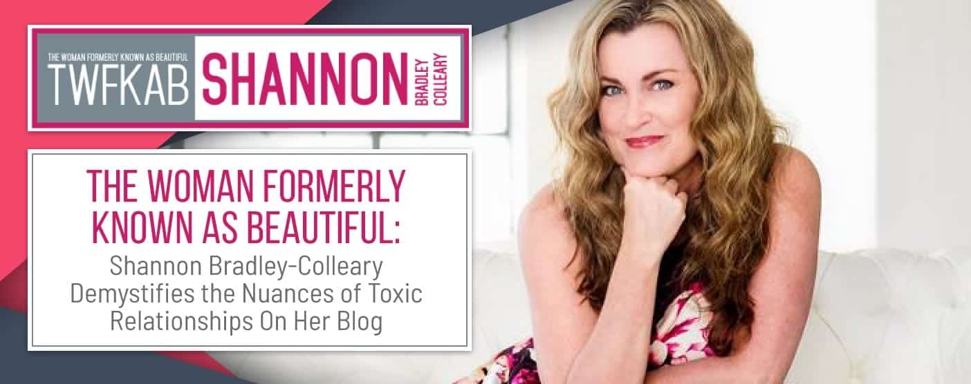 <span style='font-size: 30px;'>The Woman Formerly Known as Beautiful: Shannon Bradley-Colleary Demystifies the Nuances of Toxic Relationships On Her Blog</span> <span style='font-size: 30px;'>The Woman Formerly Known as Beautiful: Shannon Bradley-Colleary Demystifies the Nuances of Toxic Relationships On Her Blog</span>