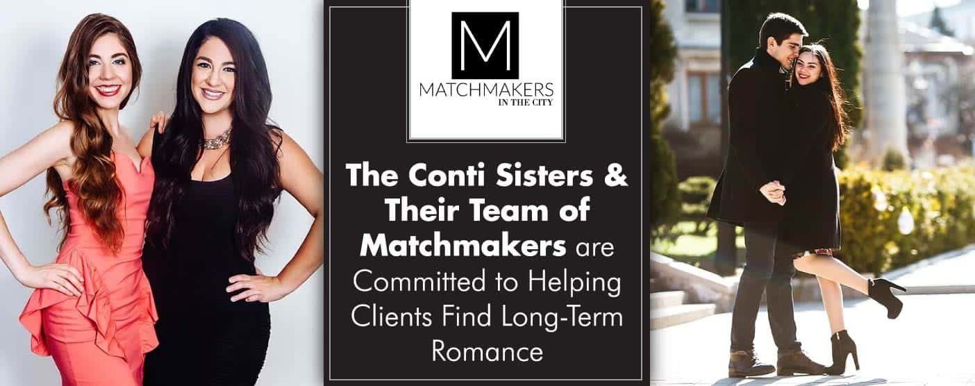 <span style='font-size: 30px;'>Matchmakers In The City™: The Conti Sisters and Their Team of Matchmakers are Committed to Helping Clients Find Long-Term Romance</span> <span style='font-size: 30px;'>Matchmakers In The City™: The Conti Sisters and Their Team of Matchmakers are Committed to Helping Clients Find Long-Term Romance</span>