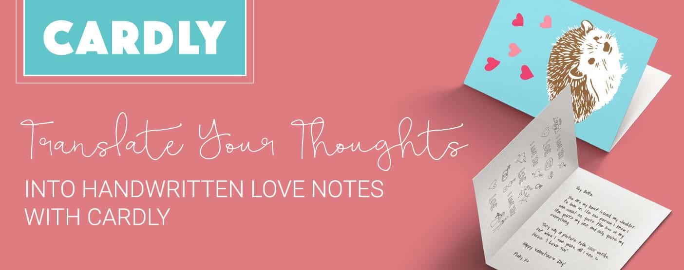 Cardly™ Helps Translate Your Thoughts Into a Beautifully Handwritten Note to a Loved One Cardly™ Helps Translate Your Thoughts Into a Beautifully Handwritten Note to a Loved One