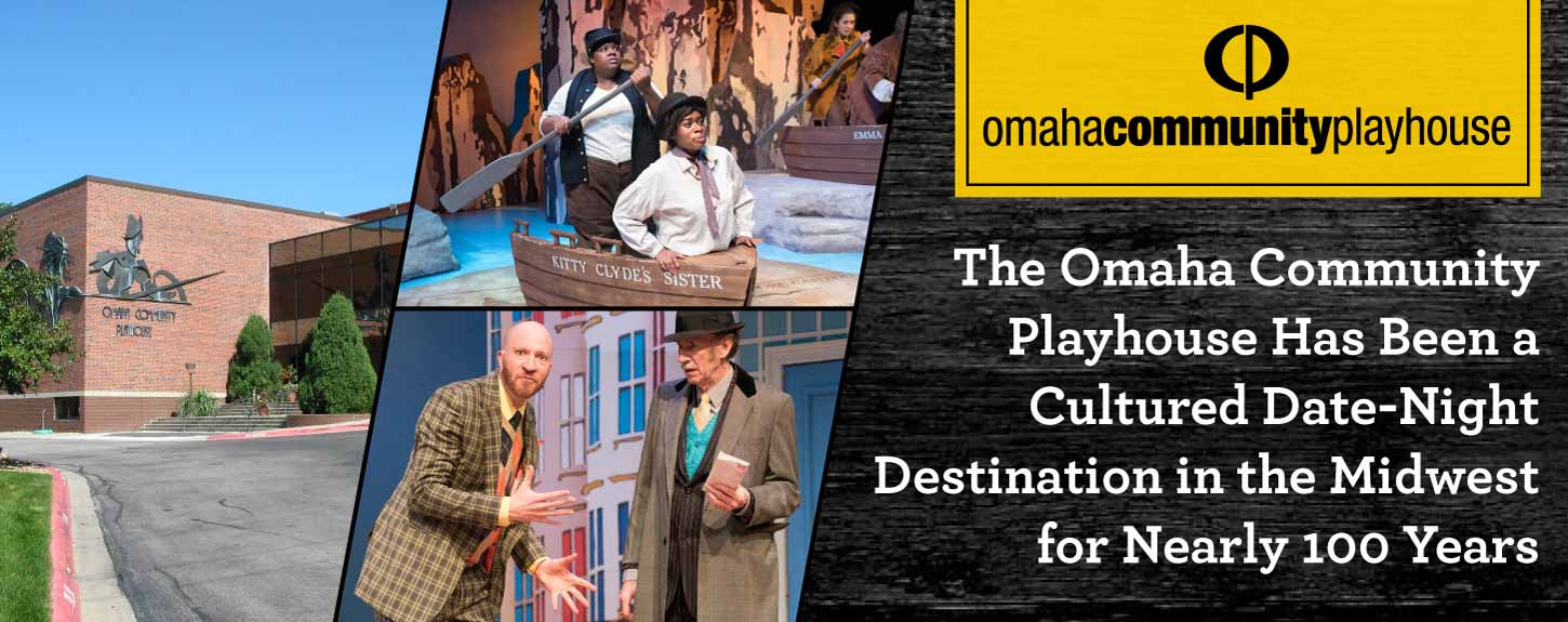The Omaha Community Playhouse Has Been a Cultured Date-Night Destination in the Midwest for Nearly 100 Years The Omaha Community Playhouse Has Been a Cultured Date-Night Destination in the Midwest for Nearly 100 Years