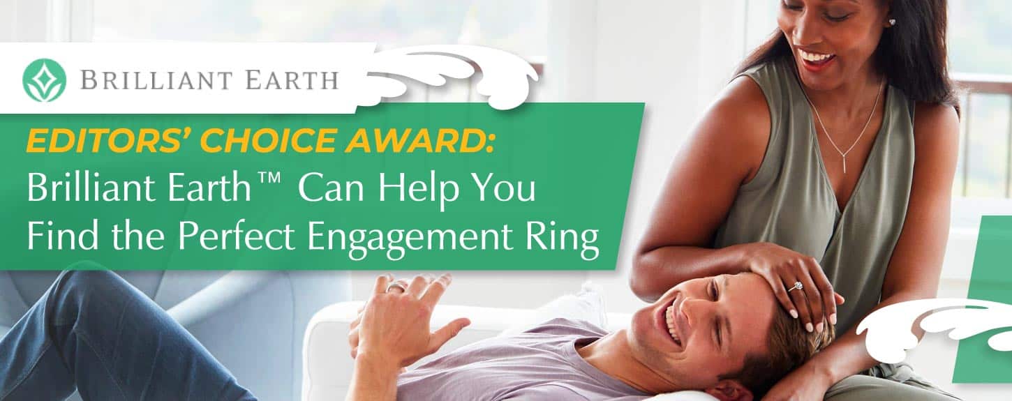 Editors’ Choice Award: Brilliant Earth™ Can Help You Find the Perfect Engagement Ring Editors’ Choice Award: Brilliant Earth™ Can Help You Find the Perfect Engagement Ring