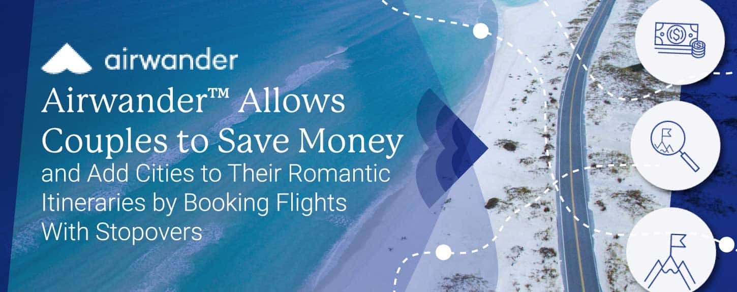 Airwander™ Allows Couples to Save Money and Add Cities to Their Romantic Itineraries by Booking Flights With Stopovers Airwander™ Allows Couples to Save Money and Add Cities to Their Romantic Itineraries by Booking Flights With Stopovers