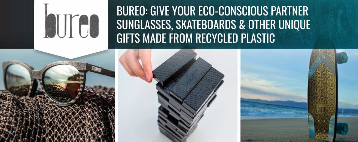 Bureo: Give Your Eco-Conscious Partner Sunglasses, Skateboards & Other Unique Gifts Made from Recycled Plastic Bureo: Give Your Eco-Conscious Partner Sunglasses, Skateboards & Other Unique Gifts Made from Recycled Plastic