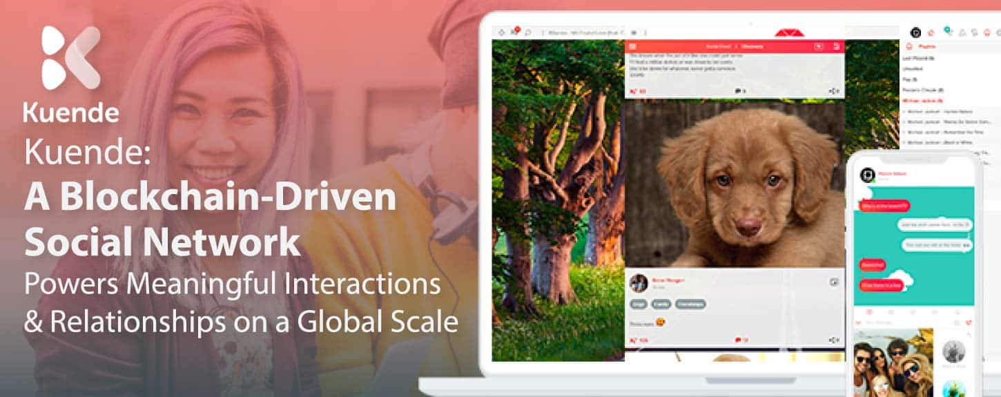 Kuende: A Blockchain-Driven Social Network Powers Meaningful Interactions & Relationships on a Global Scale Kuende: A Blockchain-Driven Social Network Powers Meaningful Interactions & Relationships on a Global Scale