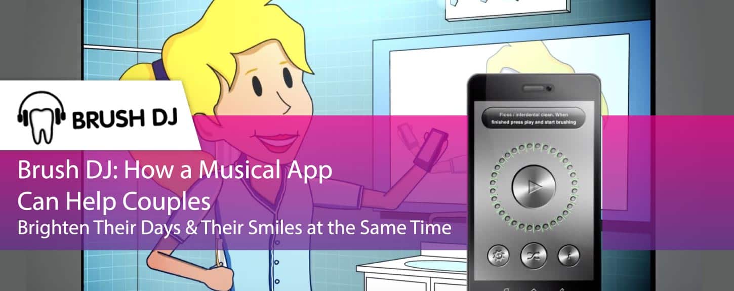 Brush DJ: How a Musical App Can Help Couples Brighten Their Days & Their Smiles at the Same Time Brush DJ: How a Musical App Can Help Couples Brighten Their Days & Their Smiles at the Same Time