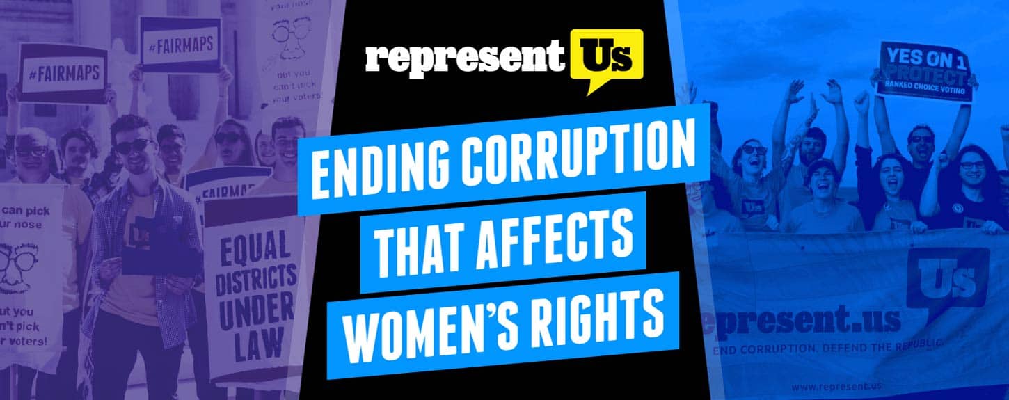 RepresentUs: A Grassroots Organization Aiming to End Corruption in Politics That Affect Women’s Rights and Gender Equity RepresentUs: A Grassroots Organization Aiming to End Corruption in Politics That Affect Women’s Rights and Gender Equity