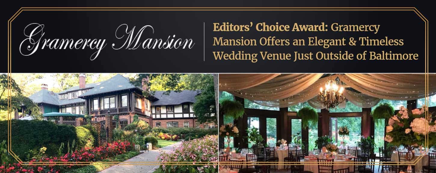 Editors’ Choice Award: Gramercy Mansion Offers an Elegant & Timeless Wedding Venue Just Outside of Baltimore Editors’ Choice Award: Gramercy Mansion Offers an Elegant & Timeless Wedding Venue Just Outside of Baltimore