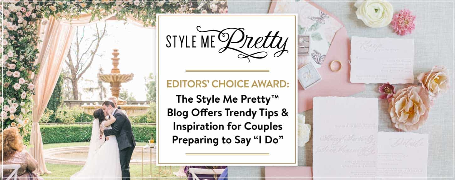 Editors’ Choice Award: The Style Me Pretty™ Blog Offers Trendy Tips & Inspiration for Couples Preparing to Say “I Do” Editors’ Choice Award: The Style Me Pretty™ Blog Offers Trendy Tips & Inspiration for Couples Preparing to Say “I Do”