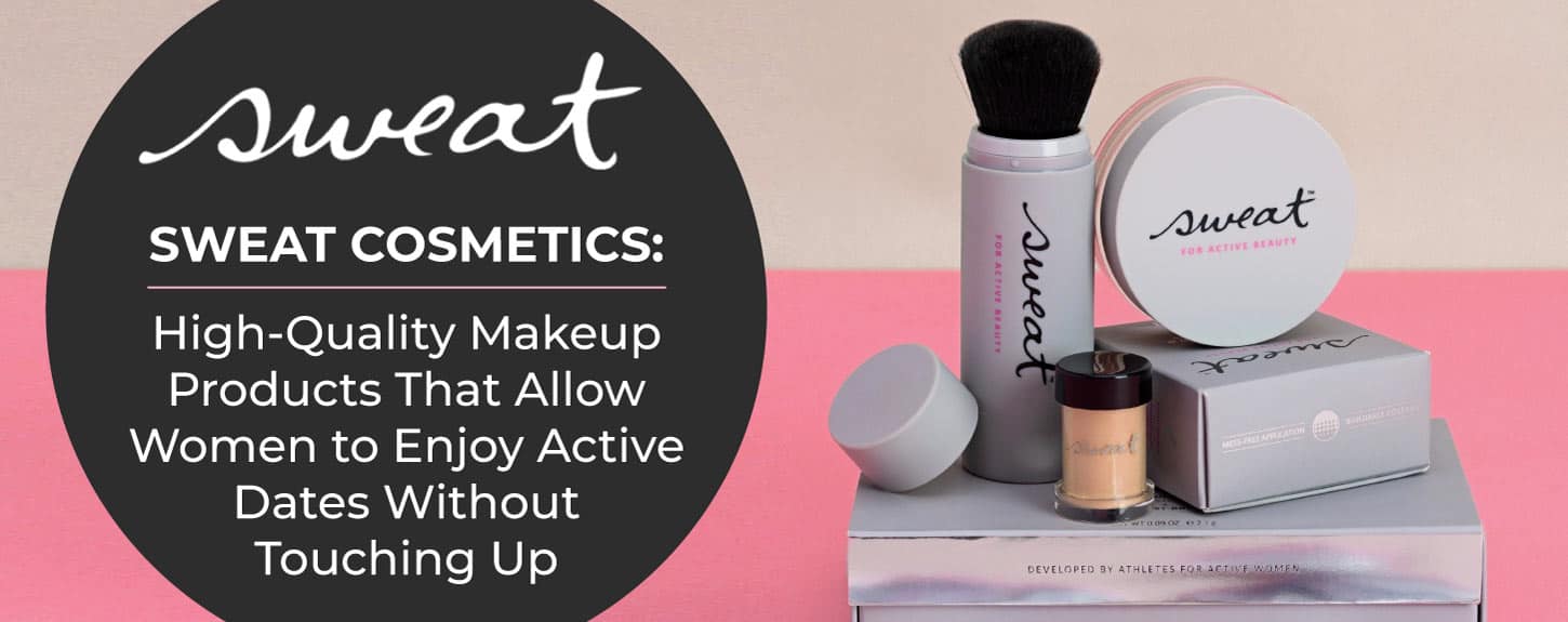 Sweat Cosmetics: High-Quality Makeup Products That Allow Women to Enjoy Active Dates Without Touching Up Sweat Cosmetics: High-Quality Makeup Products That Allow Women to Enjoy Active Dates Without Touching Up