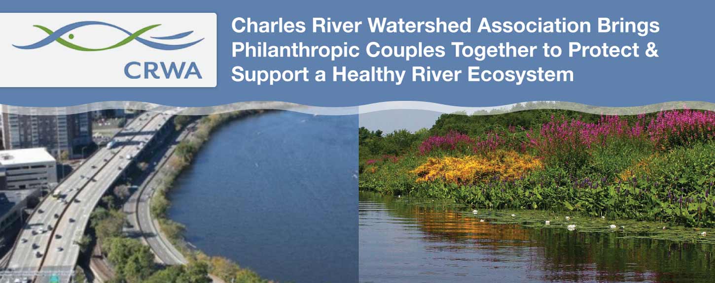 Charles River Watershed Association Brings Philanthropic Couples Together to Protect & Support a Healthy River Ecosystem Charles River Watershed Association Brings Philanthropic Couples Together to Protect & Support a Healthy River Ecosystem