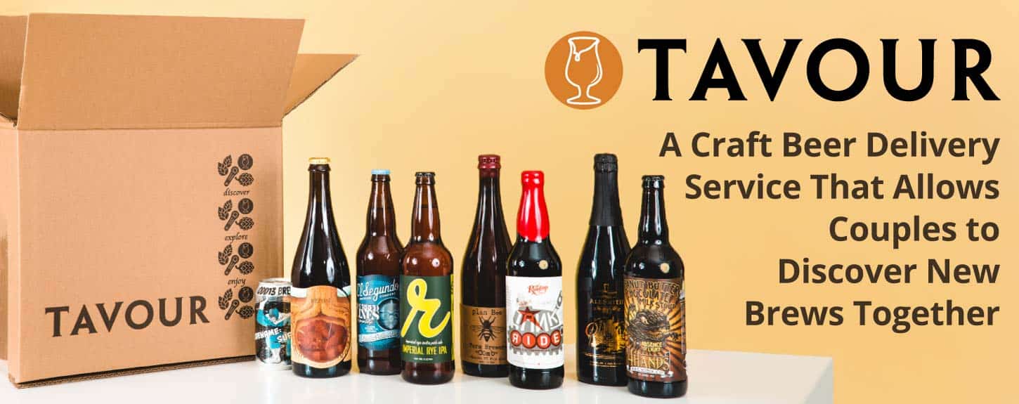 Tavour A Craft Beer Delivery Service That Allows Couples to Discover