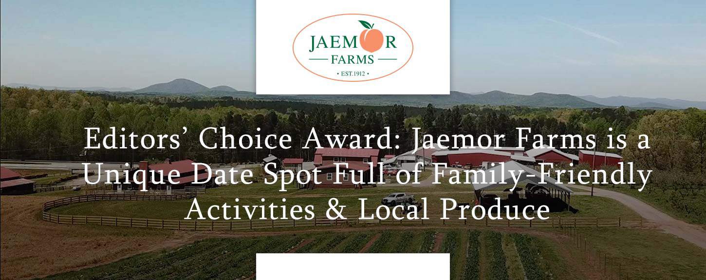 Editors’ Choice Award Jaemor Farms is a Unique Date Spot Full of