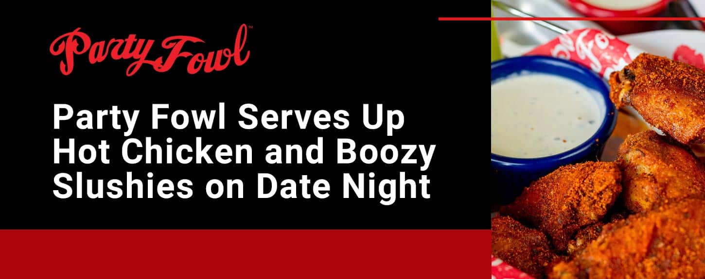 Couples Flock to Casual Eatery Party Fowl for Hot Chicken and Slushy