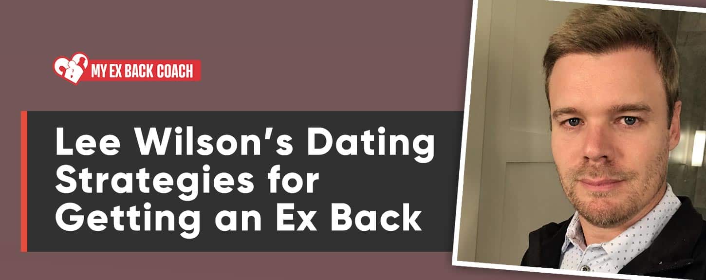 My Ex Back Coach™ Lee Wilson Promotes Practical Dating & Relationship  Strategies - [Dating News]