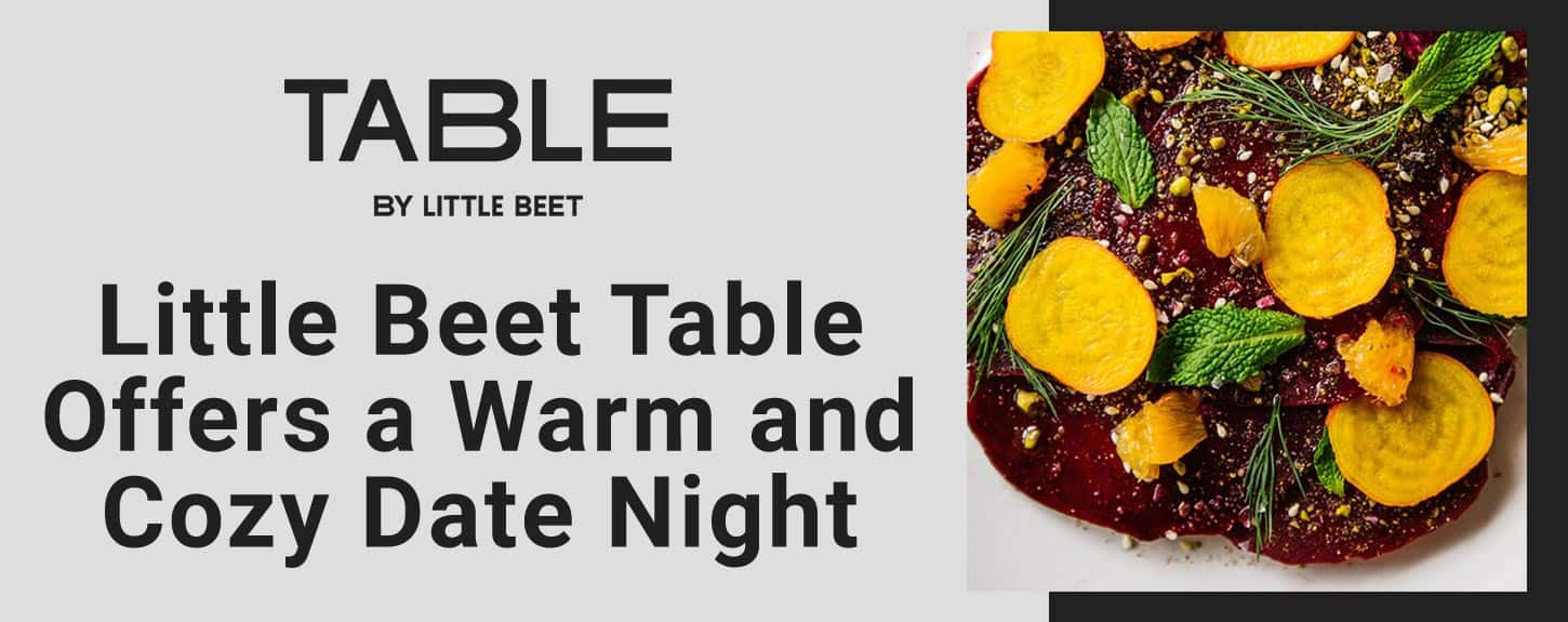 Little Beet Table is the Perfect Dining Choice for a Warm and Cozy Date Night