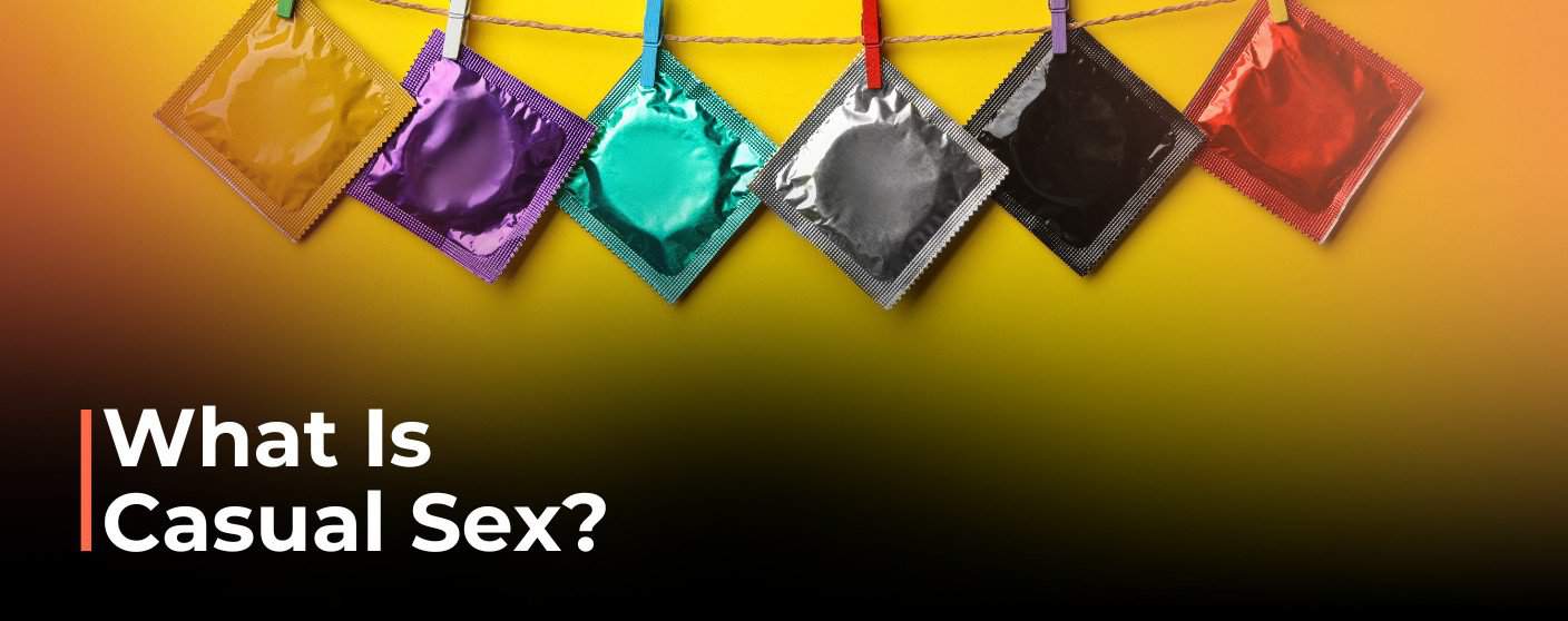 What Is Casual Sex? Historical & Future Trends in the Dating Scene
