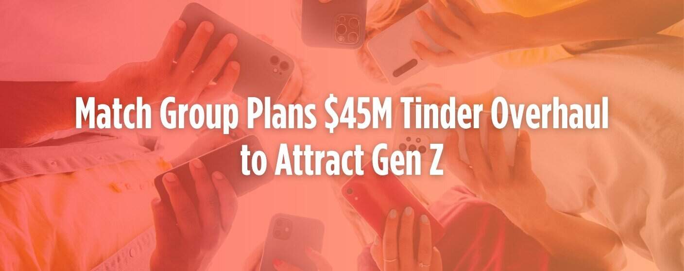 Match Group Reveals Tinder’s 45M Comeback Plan
